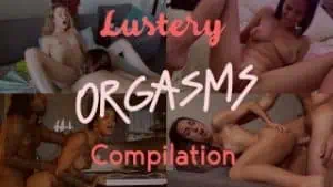 Homemade Scene: Squirt & Female Orgasm Cumpilation! – Lustery